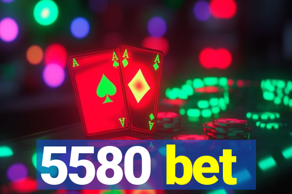 5580 bet